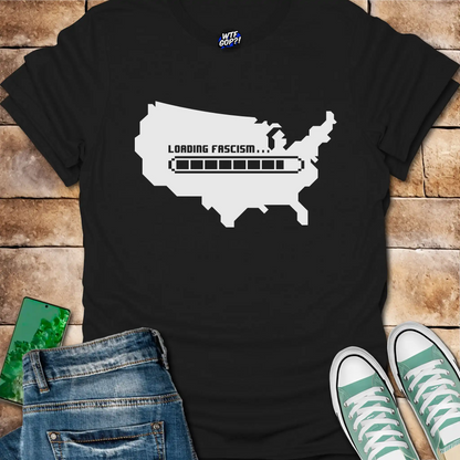 Loading Fascism Warning T-Shirt - Anti-Trump Political Alarm