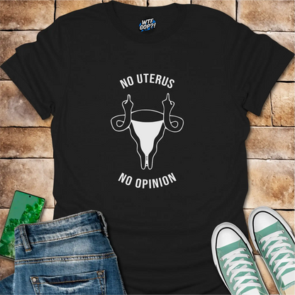 No Uterus No Opinion T-Shirt | Reproductive Rights Statement Tee