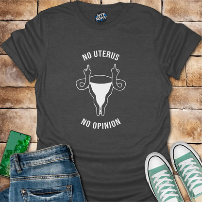 No Uterus No Opinion T-Shirt | Reproductive Rights Statement Tee