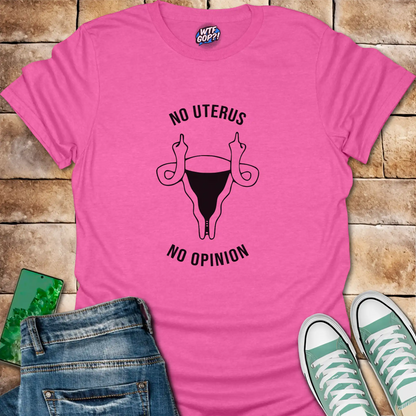 No Uterus No Opinion T-Shirt | Reproductive Rights Statement Tee