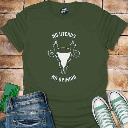No Uterus No Opinion T-Shirt | Reproductive Rights Statement Tee