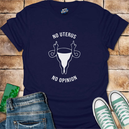 No Uterus No Opinion T-Shirt | Reproductive Rights Statement Tee