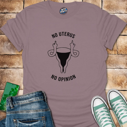 No Uterus No Opinion T-Shirt | Reproductive Rights Statement Tee