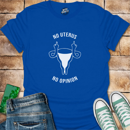 No Uterus No Opinion T-Shirt | Reproductive Rights Statement Tee