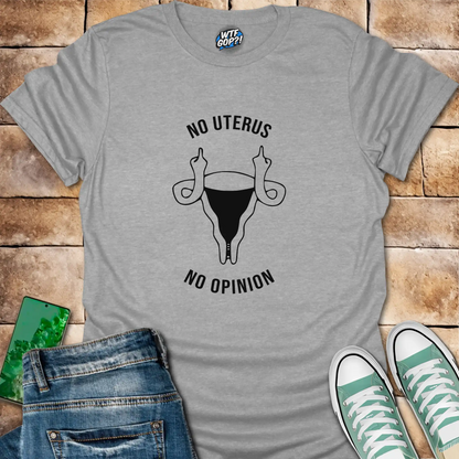 No Uterus No Opinion T-Shirt | Reproductive Rights Statement Tee