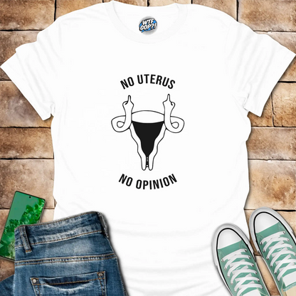 No Uterus No Opinion T-Shirt | Reproductive Rights Statement Tee