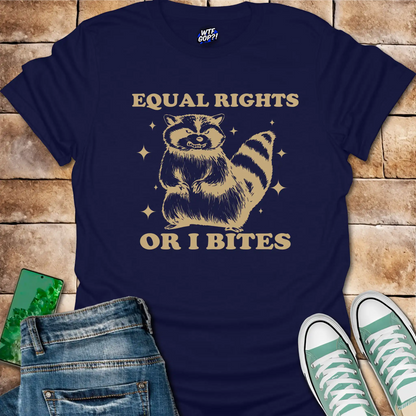 Equal Rights Or I Bites T-Shirt - Funny Activist Raccoon Tee