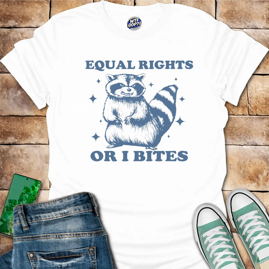 Equal Rights Or I Bites T-Shirt - Funny Activist Raccoon Tee