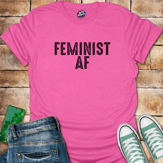 Feminist AF T-Shirt - Unapologetically Bold Women's Tee