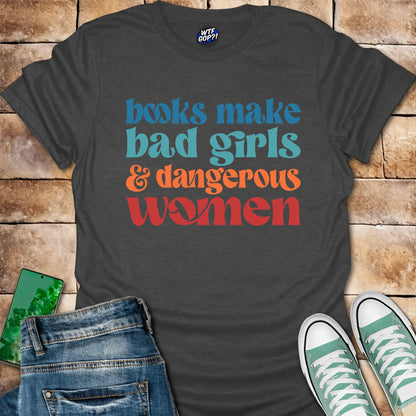 Books Make Dangerous Women T-Shirt - Anti-Censorship Tee