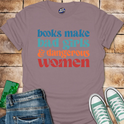 Books Make Dangerous Women T-Shirt - Anti-Censorship Tee