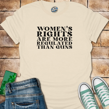 Natural Women More Regulated Than Guns t-shirt with bold political statement text