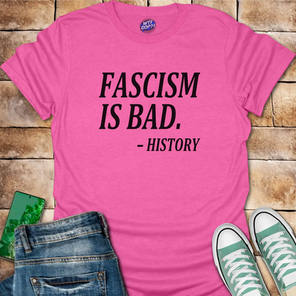 Fascism Bad History T-Shirt: For the History Buffs