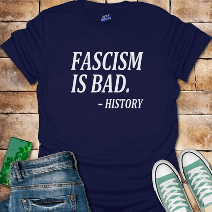 Fascism Bad History T-Shirt: For the History Buffs