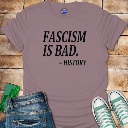 Fascism Bad History T-Shirt: For the History Buffs
