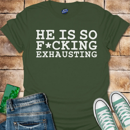 Tired of Trump Shirt - He Is So F*cking Exhausting Political Tee