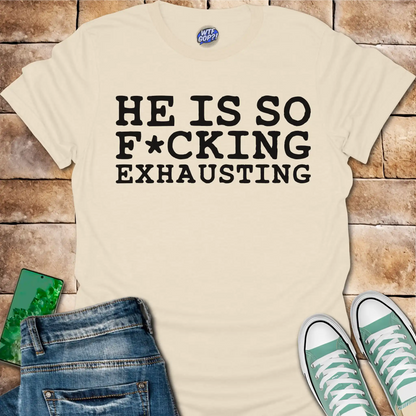 Tired of Trump Shirt - He Is So F*cking Exhausting Political Tee