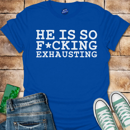 Tired of Trump Shirt - He Is So F*cking Exhausting Political Tee