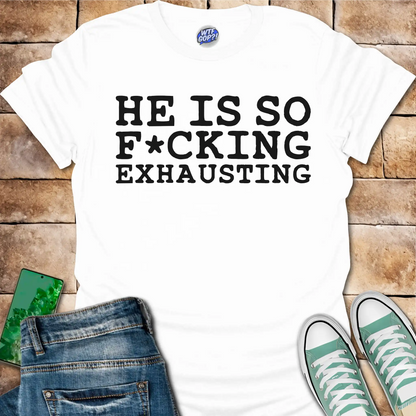 Tired of Trump Shirt - He Is So F*cking Exhausting Political Tee