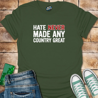Hate Never Made Any Country Great T-Shirt | Political Statement Tee