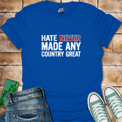 Hate Never Made Any Country Great T-Shirt | Political Statement Tee