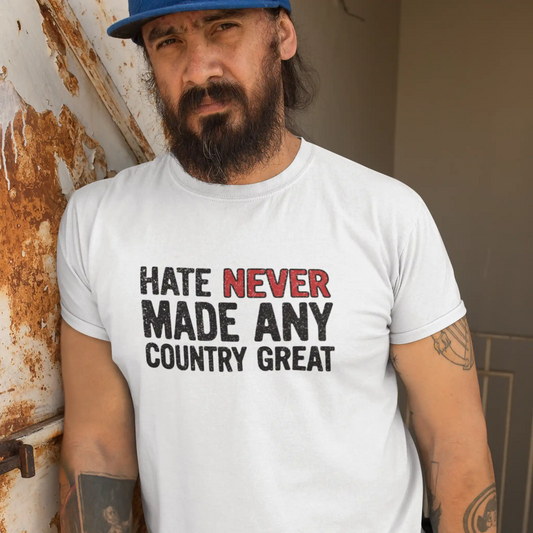 Hate Never Made Any Country Great – Anti‑Trump Political T‑Shirt