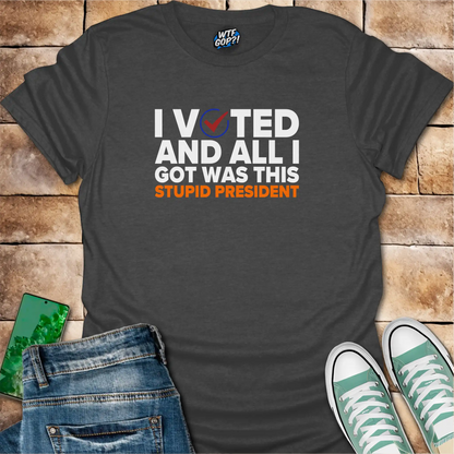 Dark Gray I Voted And All I Got Was This Stupid President t-shirt with voting checkmark design