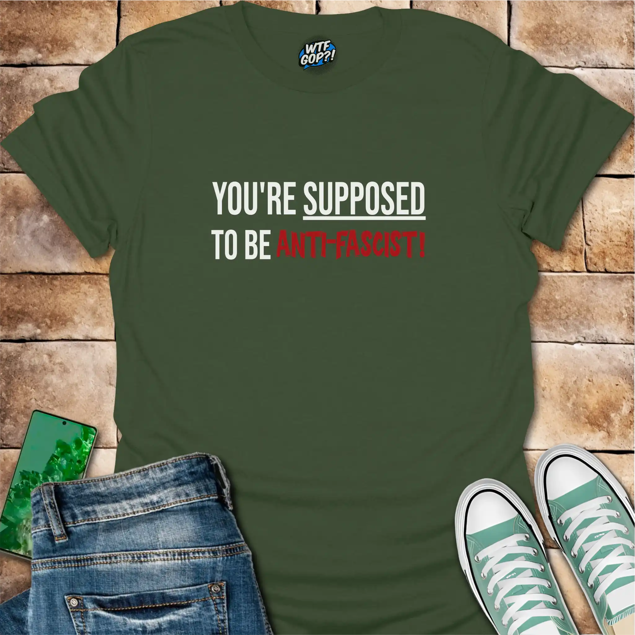 Military Green Anti-Fascist T-Shirt: The phrase 'You're Supposed To Be Anti-Fascist!' in bold letters.