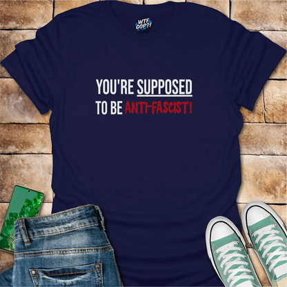 Navy Blue Anti-Fascist T-Shirt: The phrase 'You're Supposed To Be Anti-Fascist!' in bold letters.