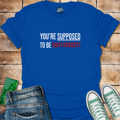Royal Blue Anti-Fascist T-Shirt: The phrase 'You're Supposed To Be Anti-Fascist!' in bold letters.