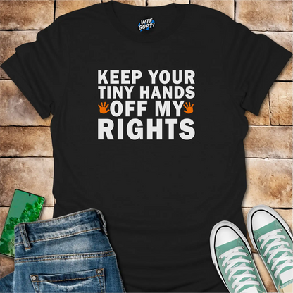 Tiny Hands Off My Rights T-Shirt: Bold Political Body Autonomy Statement