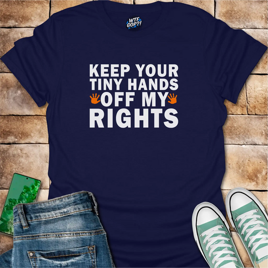 Tiny Hands Off My Rights T-Shirt: Bold Political Body Autonomy Statement