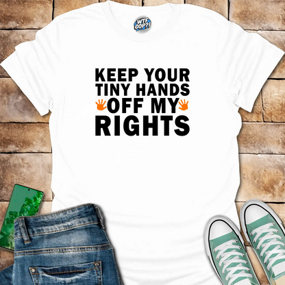 Tiny Hands Off My Rights T-Shirt: Bold Political Body Autonomy Statement