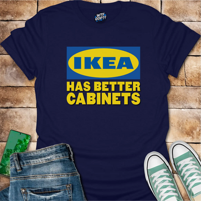 Ikea Has Better Cabinets Shirt: Swedish Furniture Beats Politics Tee