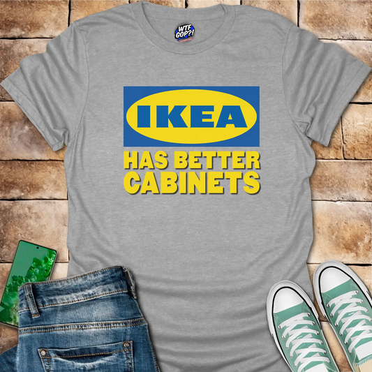 Ikea Has Better Cabinets Shirt: Swedish Furniture Beats Politics Tee