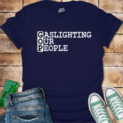 Gaslighting Our People Shirt: Anti-GOP Political Statement Apparel