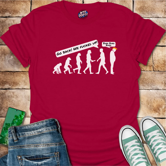 Go Back We Fucked Up Shirt: Evolution Parody with Political Commentary