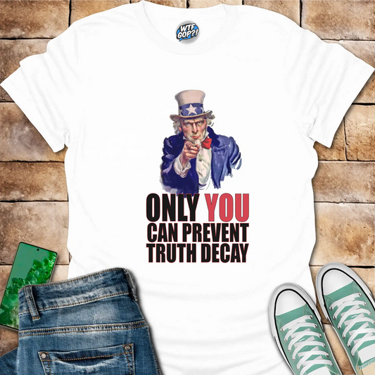 Uncle Sam Prevent Truth Decay Shirt: Patriotic Political Truth Defender