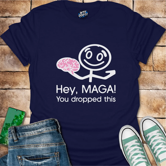 Hey MAGA You Dropped This Shirt: Political Brain Humor Anti-Trump Tee