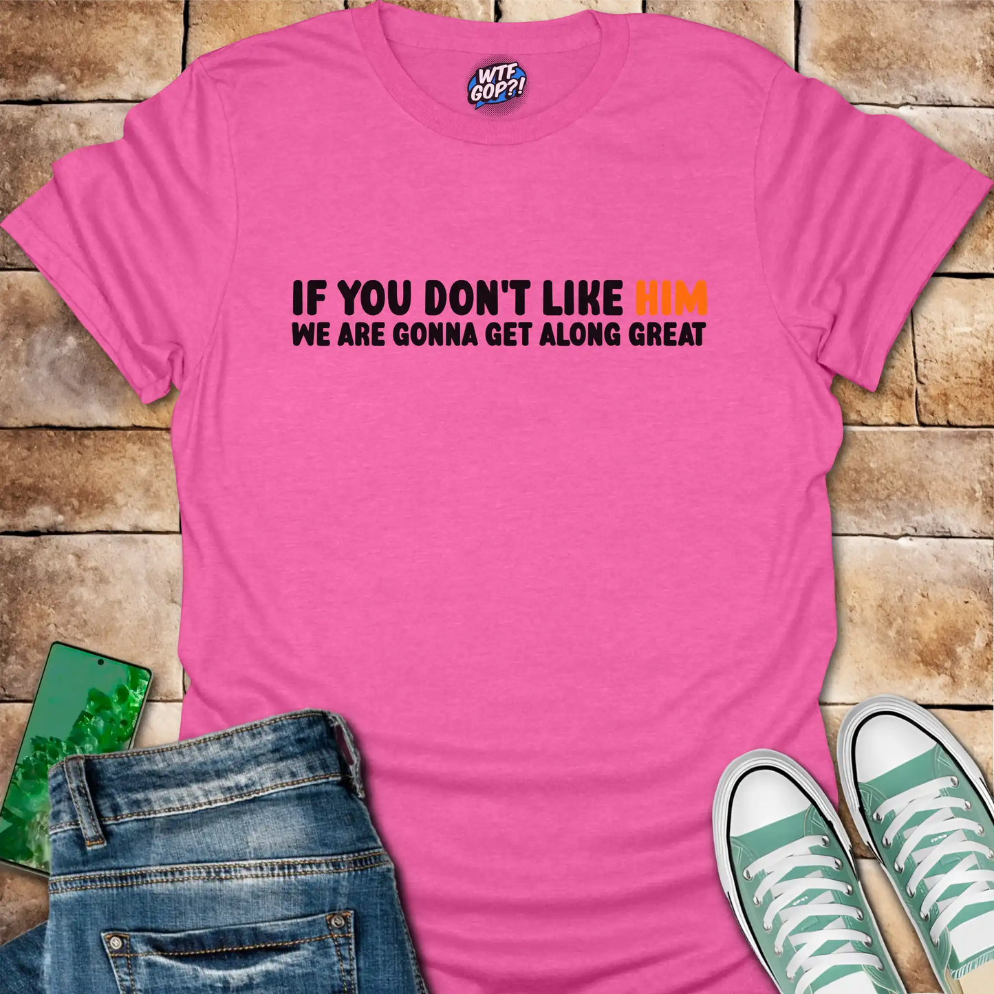 Anti-Trump Friendship Shirt | If You Don't Like Him We'll Get Along Great