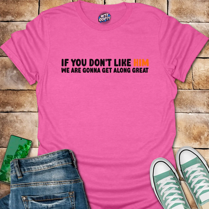Anti-Trump Friendship Shirt | If You Don't Like Him We'll Get Along Great
