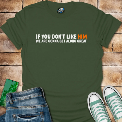 Anti-Trump Friendship Shirt | If You Don't Like Him We'll Get Along Great