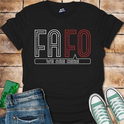 FAFO We Are Here T-Shirt: Bold Political Statement Tee