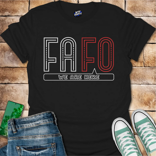 FAFO We Are Here T-Shirt: Bold Political Statement Tee
