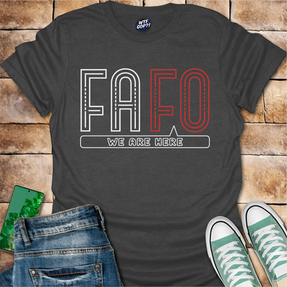 FAFO We Are Here T-Shirt: Bold Political Statement Tee