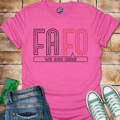 FAFO We Are Here T-Shirt: Bold Political Statement Tee
