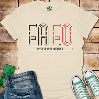 FAFO We Are Here T-Shirt: Bold Political Statement Tee