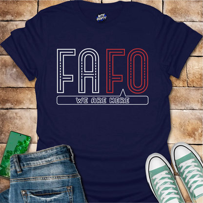 FAFO We Are Here T-Shirt: Bold Political Statement Tee