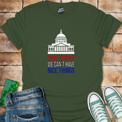 This Is Why We Can't Have Nice Things T-Shirt | Political Humor Tee