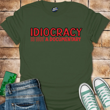 Idiocracy Not a Documentary T-Shirt - Anti-Trump Sarcastic Tee